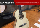 Đàn Guitar Cordoba Sản Xuất Tại Đâu? Tây Ban Nha, Trung Quốc hay ở Mỹ?