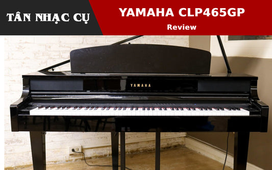 Review Đánh Giá Yamaha CLP465GP Digital Baby Grand Piano