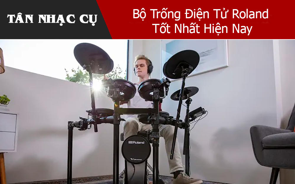 Bộ Trống Điện Tử Roland Tốt Nhất Hiện Nay