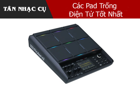 Các Pad Trống Điện Tử Tốt Nhất