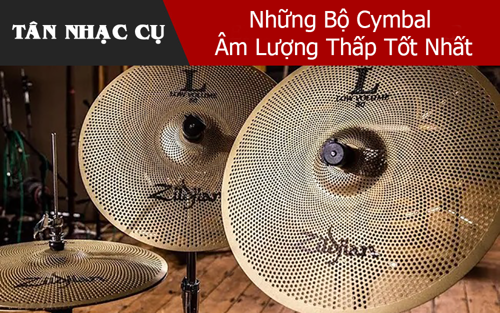 Những Bộ Cymbal Âm Lượng Thấp Tốt Nhất