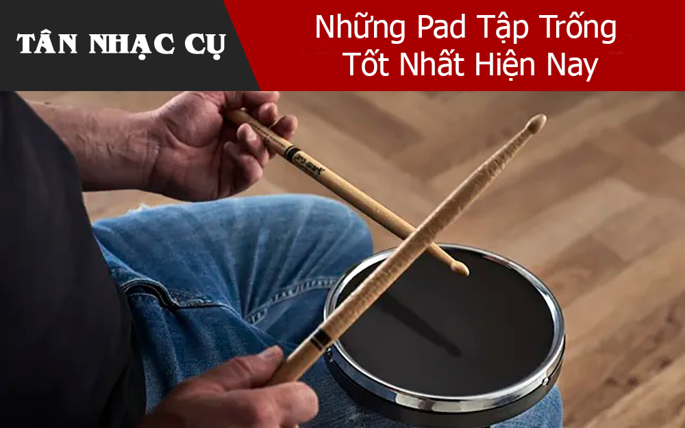 Những Pad Tập Trống Tốt Nhất Hiện Nay