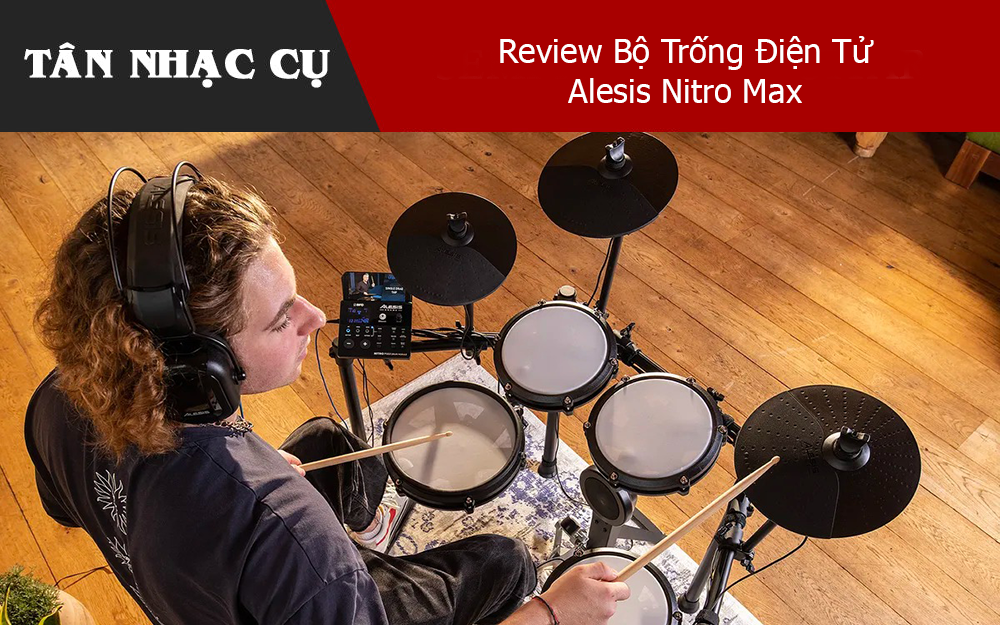 Review Bộ Trống Điện Tử Alesis Nitro Max 