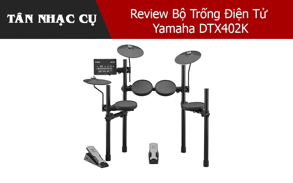 Review Bộ Trống Điện Tử Yamaha DTX402K