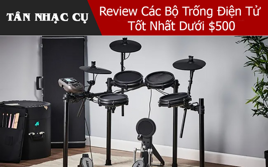 Review Các Bộ Trống Điện Tử Tốt Nhất Dưới $500