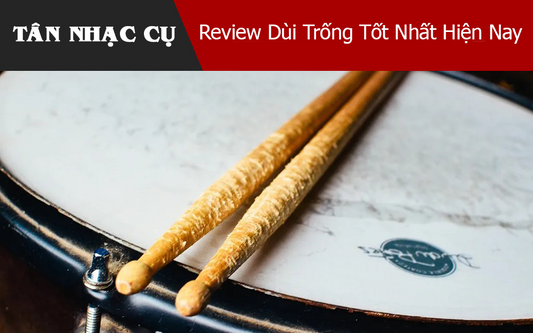 Review Dùi Trống Tốt Nhất Hiện Nay