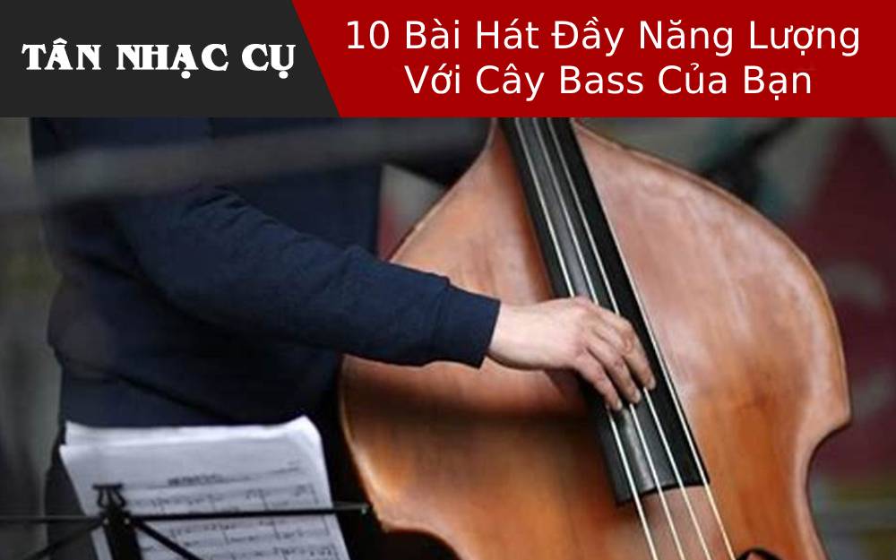 10 Bài Hát Đầy Năng Lượng Với Cây Bass Của Bạn