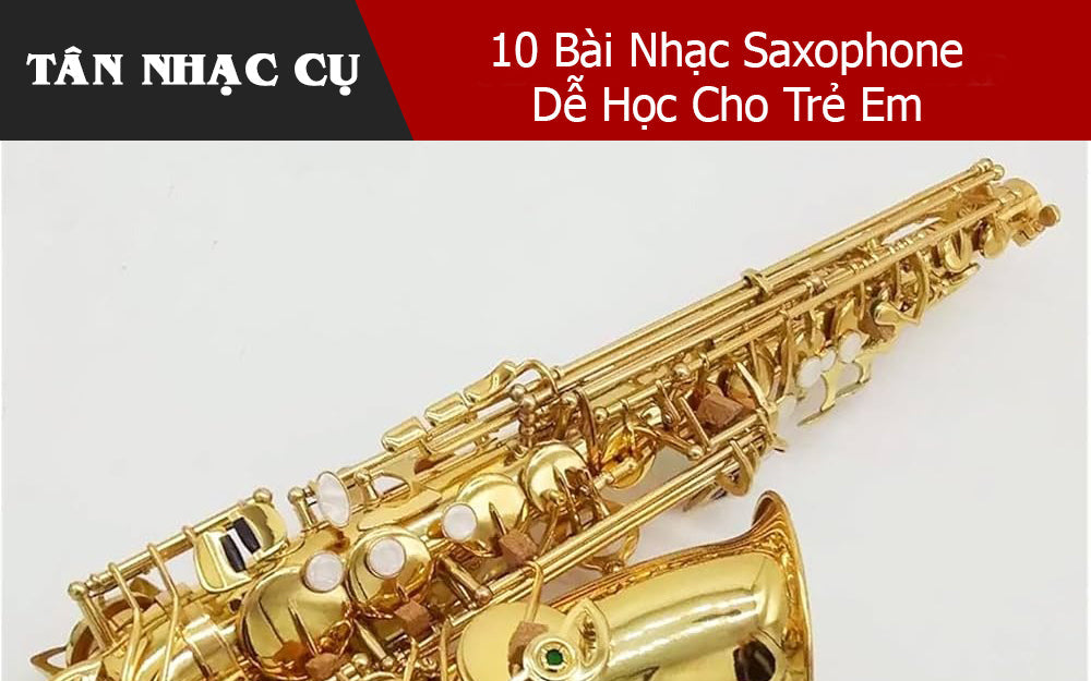 10 Bài Nhạc Saxophone Dễ Học Cho Trẻ Em