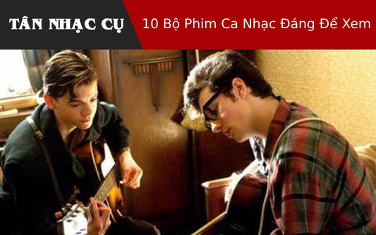 10 Bộ Phim Ca Nhạc Đáng Để Xem