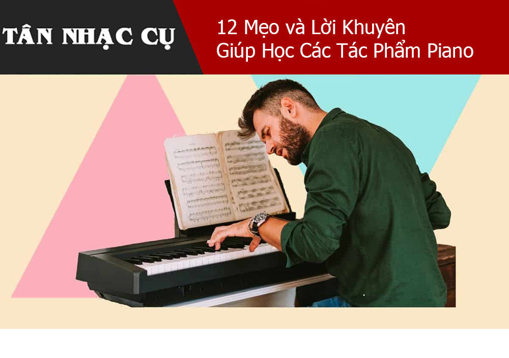 12 Mẹo và Lời Khuyên Giúp Học Các Tác Phẩm Piano