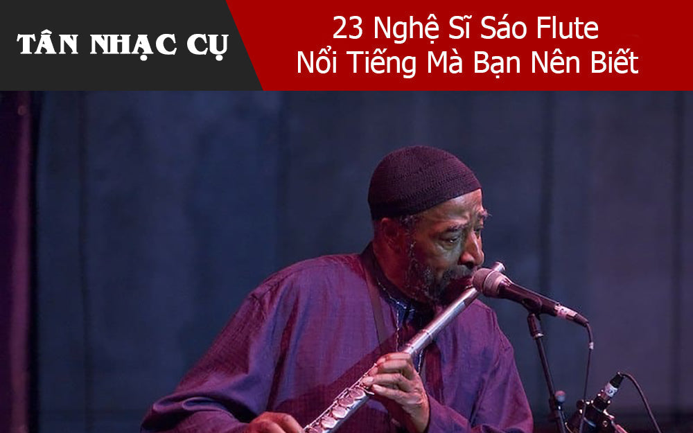 23 Nghệ Sĩ Sáo Flute Nổi Tiếng Mà Bạn Nên Biết