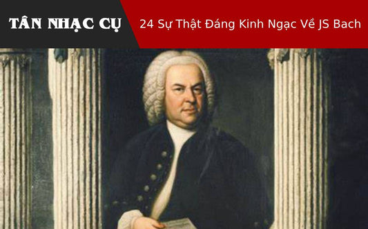 24 Sự Thật Đáng Kinh Ngạc Về JS Bach