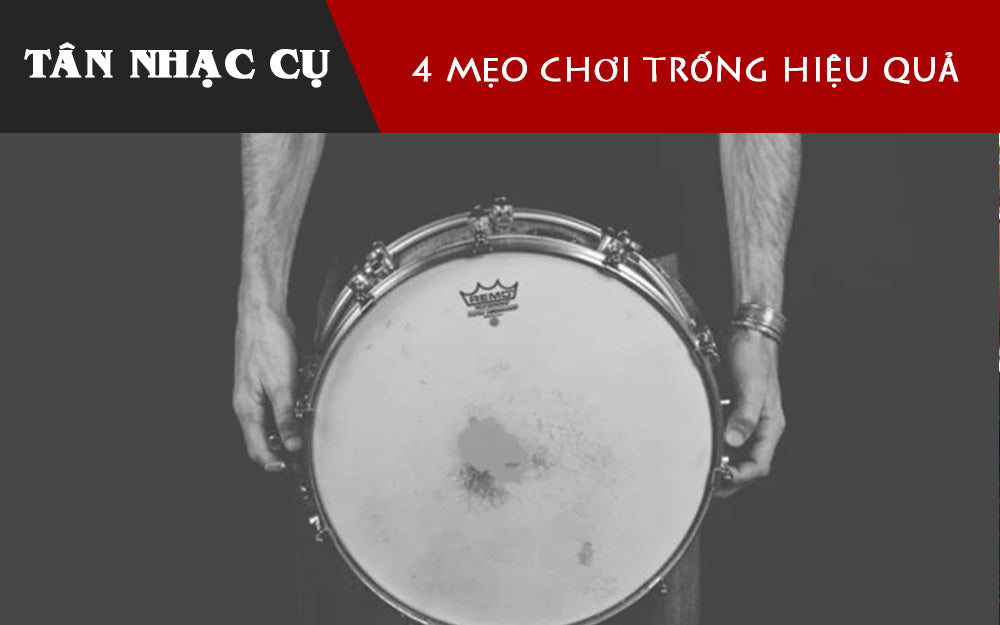 4 Mẹo Chơi Trống Độc Đáo Giúp Bạn Chơi Tốt Hơn