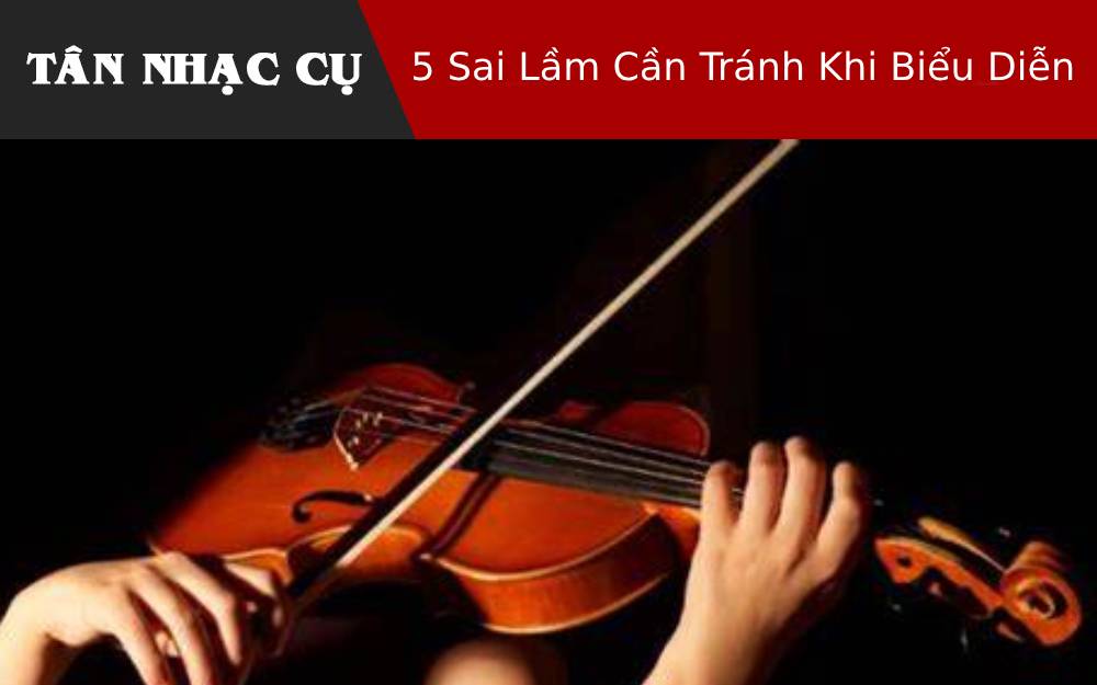 5 Sai Lầm Cần Tránh Khi Biểu Diễn