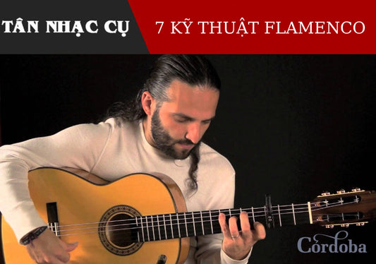 7 Kỹ Thuật Flamenco Cơ Bản Trên Đàn Guitar