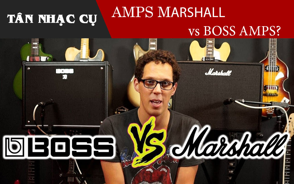 Nên Mua Amplifier Marshall Hay Boss Tốt Hơn?