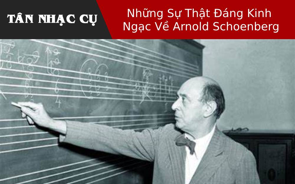 Những Sự Thật Đáng Kinh Ngạc Về Arnold Schoenberg