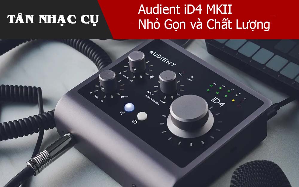 Audient iD4 MKII Nhỏ Gọn và Chất Lượng