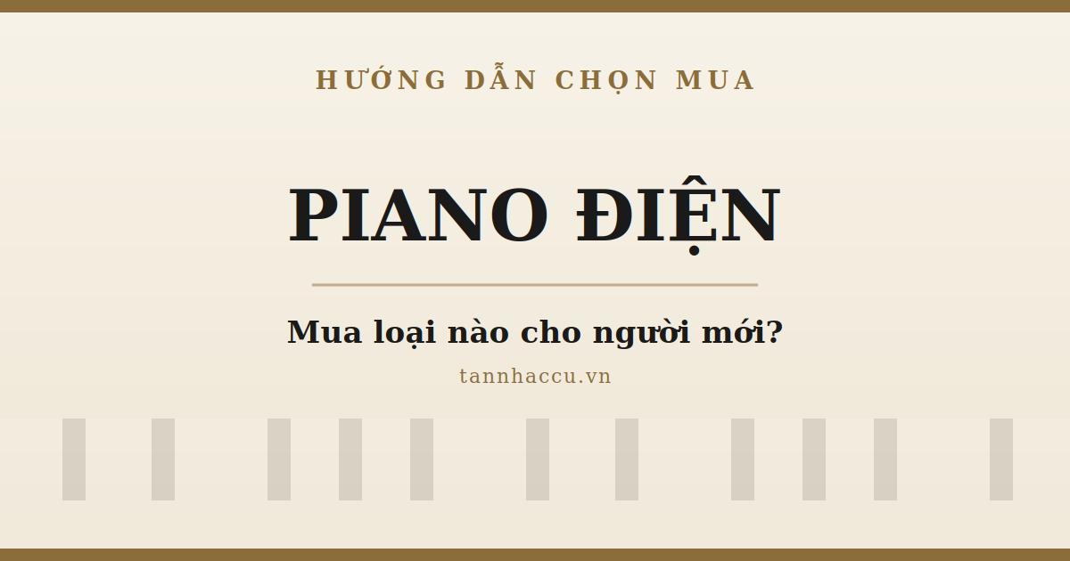 Cách Chọn Đàn Piano Điện Cho Người Mới 