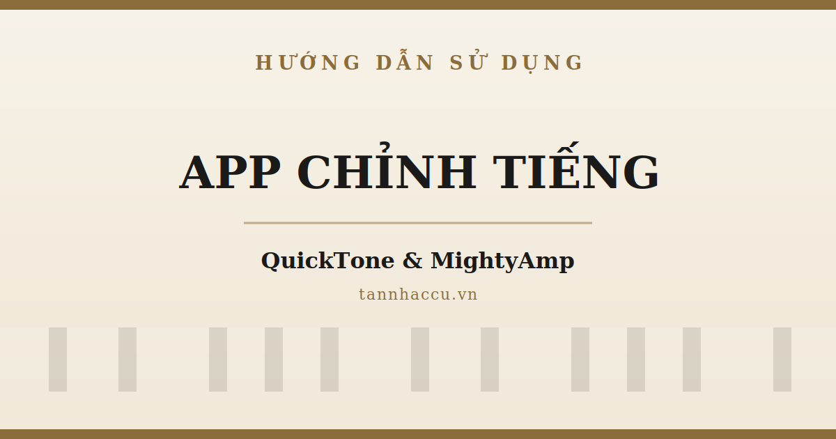 Dùng App QuickTone & MightyAmp: Chỉnh Tiếng, Nạp IR