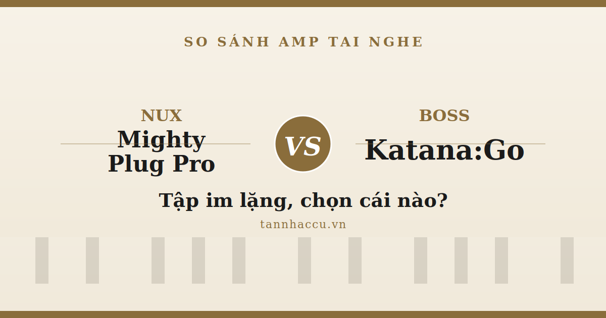 Nên Mua Nux Mighty Plug Pro hay Boss Katana:Go?