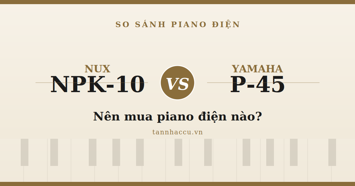 So Sánh Nux NPK-10 và Yamaha P45