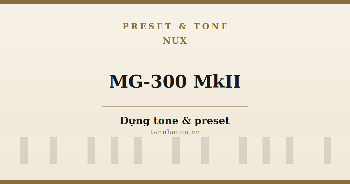 Dựng Tone & Preset Cho NUX MG-300 (MkII)