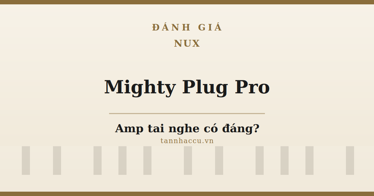 Đánh Giá NUX Mighty Plug Pro: Amp Tai Nghe