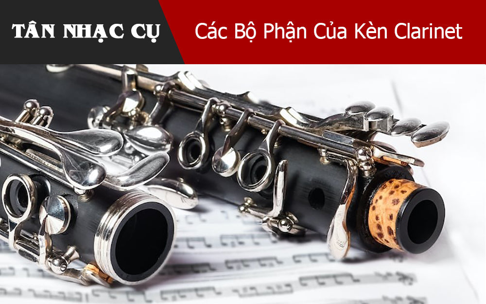 Các Bộ Phận Của Kèn Clarinet