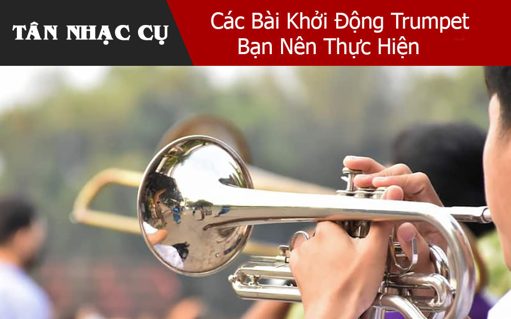 Các Bài Khởi Động Trumpet Bạn Nên Thực Hiện Trước Khi Chơi 