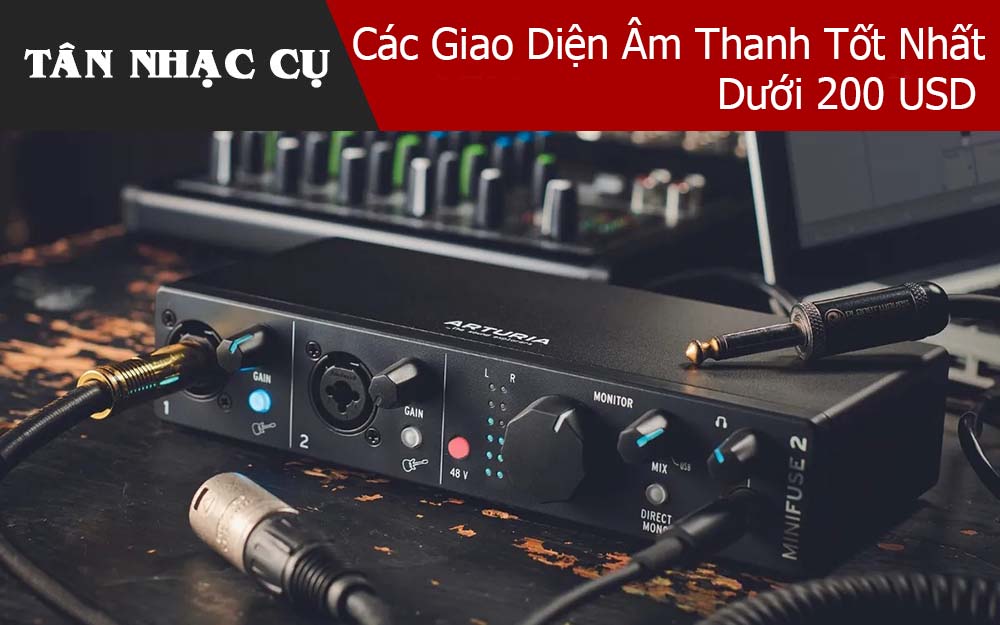 Các Giao Diện Âm Thanh Tốt Nhất Dưới 200 USD