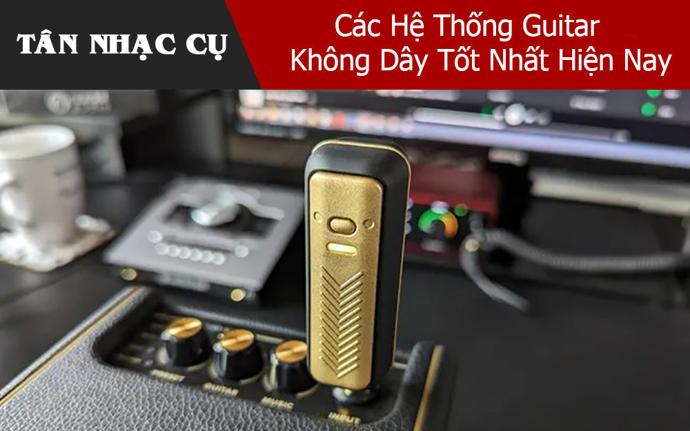 Các Hệ Thống Guitar Không Dây Tốt Nhất Hiện Nay