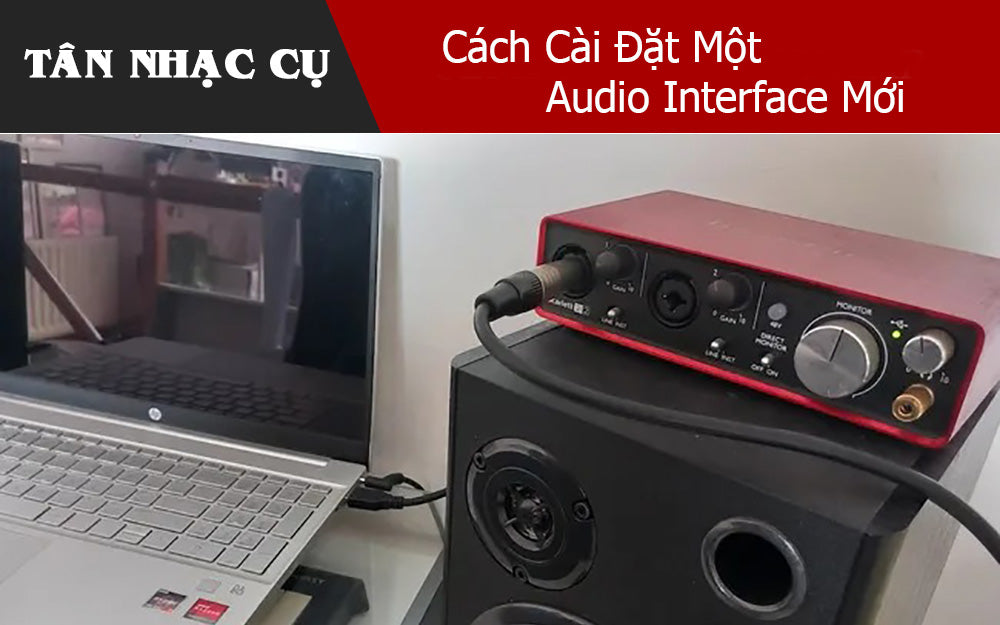 Cách Cài Đặt Một Audio Interface Mới