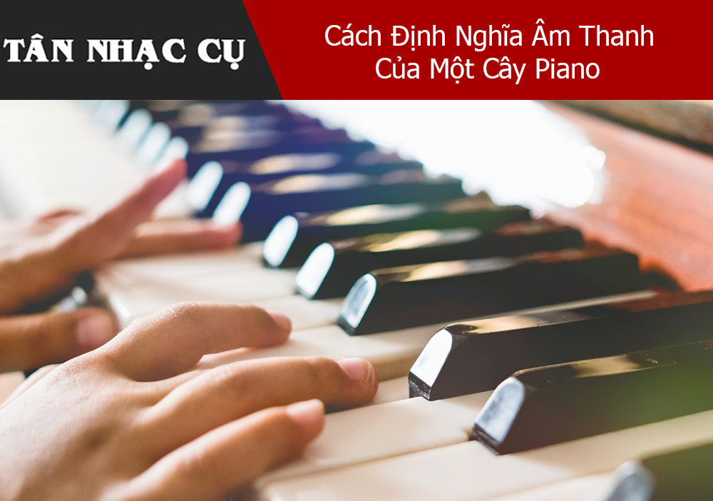 Cách Định Nghĩa Âm Thanh Của Một Cây Piano