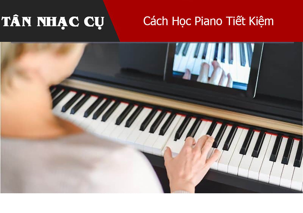 Cách Học Piano Tiết Kiệm