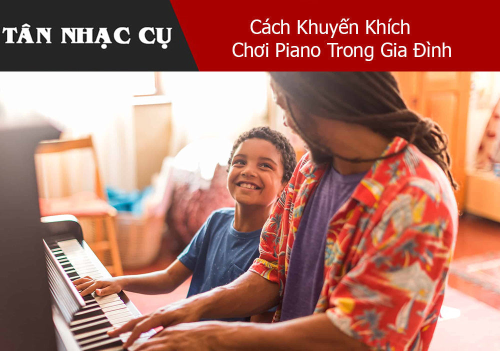 Cách Khuyến Khích Chơi Piano Trong Gia Đình