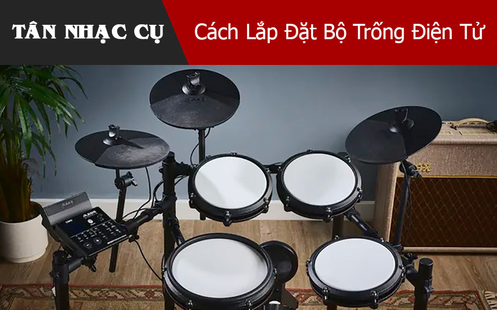 Cách Lắp Đặt Bộ Trống Điện Tử