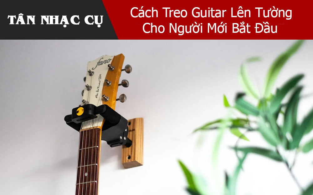 Cách Treo Guitar Lên Tường Cho Người Mới Bắt Đầu