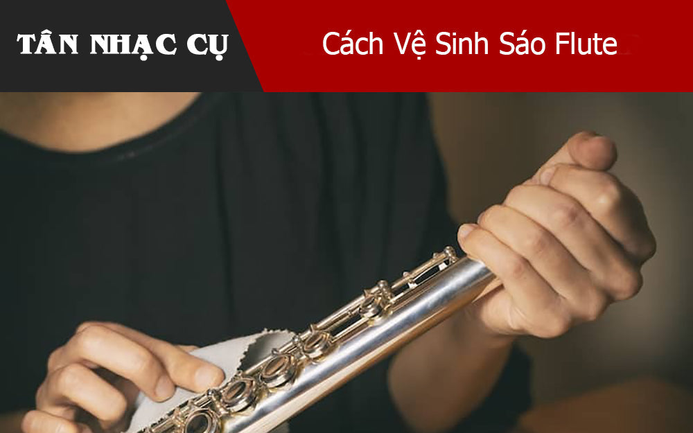 Cách Vệ Sinh Sáo Flute