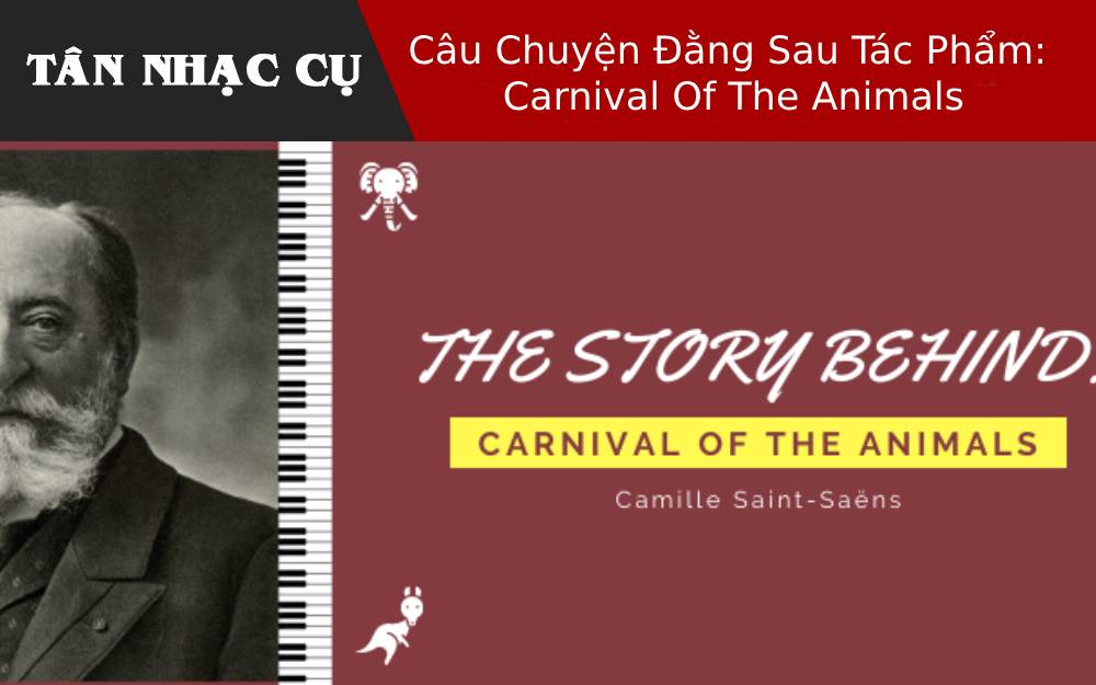 Câu Chuyện Đằng Sau Tác Phẩm: Carnival Of The Animals (Lễ Hội Động Vật)