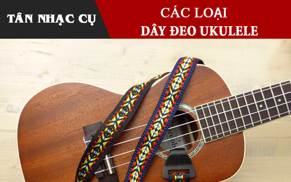 Các Loại Dây Đeo Đàn Ukulele