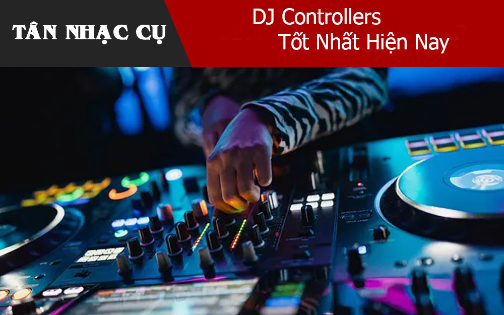 DJ Controllers Tốt Nhất Hiện Nay