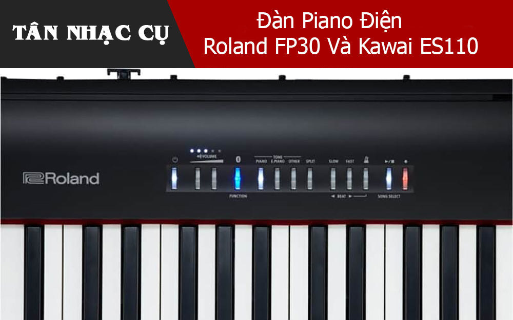 So Sánh Chi Tiết Đàn Piano Điện Roland FP30 Và Kawai ES110