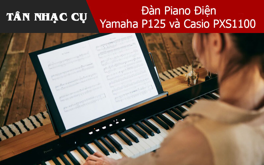 So Sánh Đàn Piano Điện Yamaha P125 và Casio PXS1100