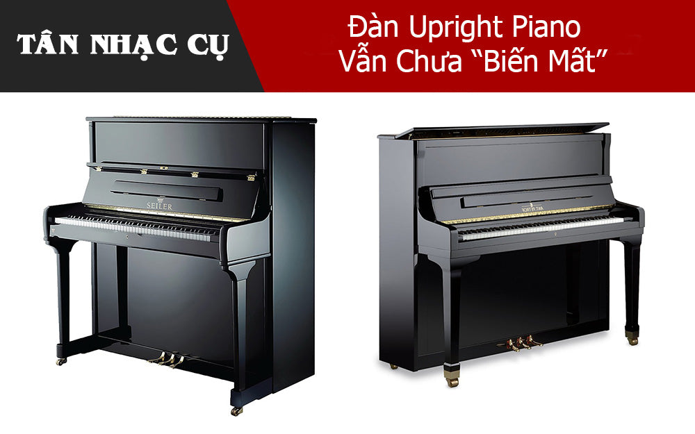 Đàn Upright Piano Vẫn Chưa “Biến Mất”