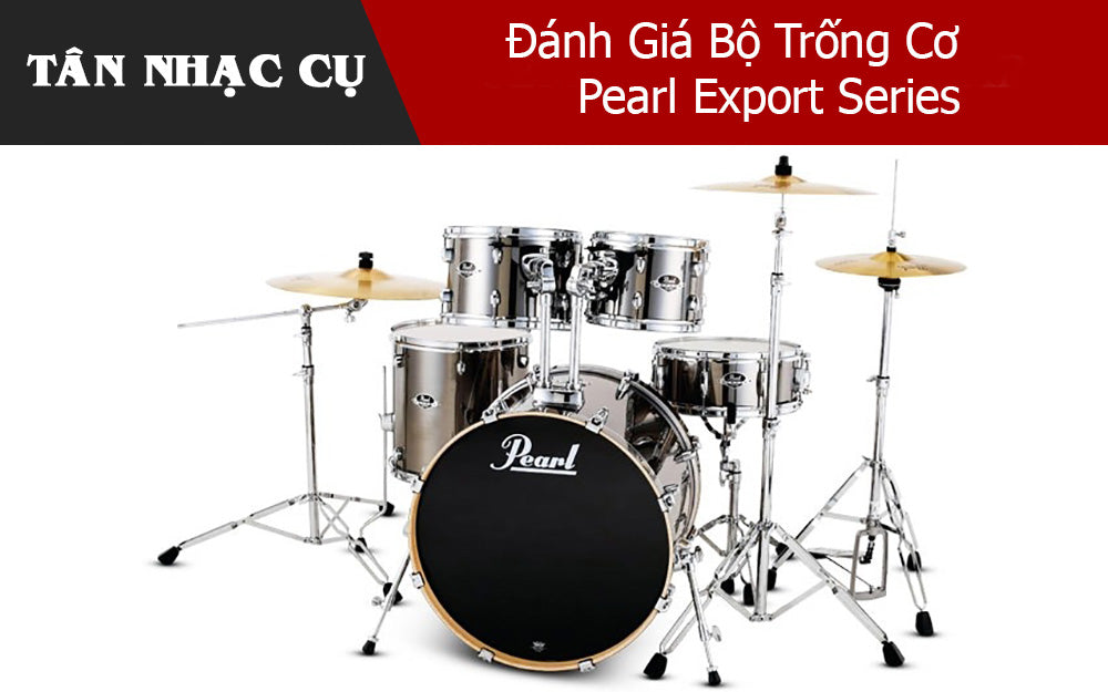 Đánh Giá Bộ Trống Cơ Pearl Export Series