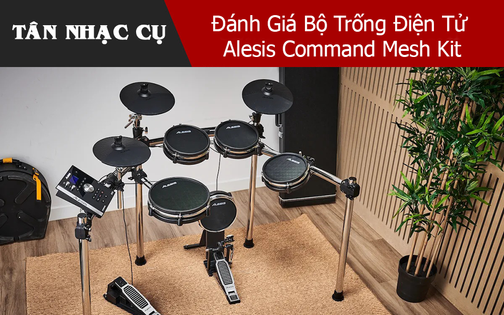 Đánh Giá Bộ Trống Điện Tử Alesis Command Mesh Kit