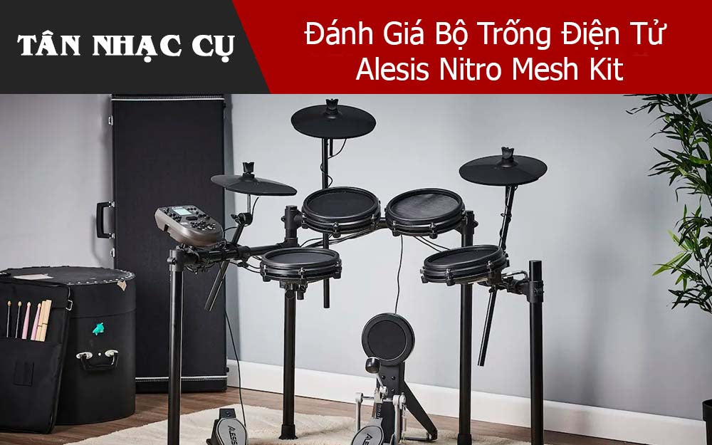 Đánh Giá Bộ Trống Điện Tử Alesis Nitro Mesh Kit