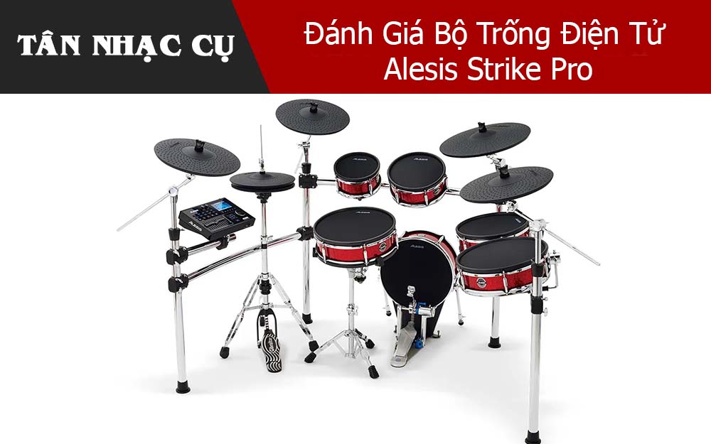 Đánh Giá Bộ Trống Điện Tử Alesis Strike Pro