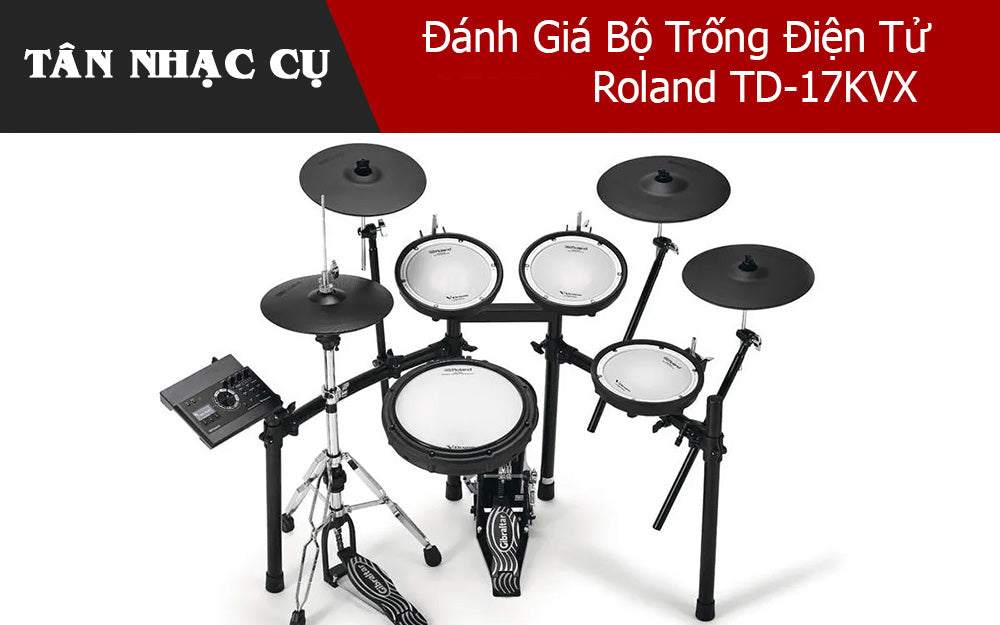 Đánh Giá Bộ Trống Điện Tử Roland TD-17KVX